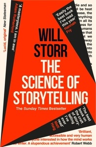 Will Storr - The Science of Storytelling - Why Stories Make Us Human, and How to Tell Them Better.