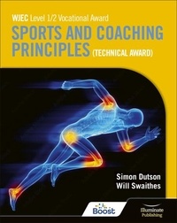 Will Swaithes et Simon Dutson - WJEC Level 1/2 Vocational Award Sports and Coaching Principles (Technical Award) - Student Book.