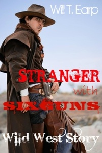  Will T. Earp - A Stranger With Six-Guns: Wild West Story - Wild West Series.
