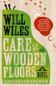 Will Wiles - Care of Wooden Floors.