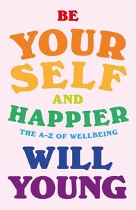 Will Young - Be Yourself and Happier - The A-Z of Wellbeing.