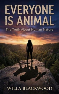 Everyone is Animal: The Truth About Human Nature