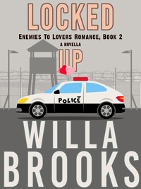  Willa Brooks - Locked Up (Enemies to Lovers Romance, Novella 2) - Enemies to Lovers, #2.