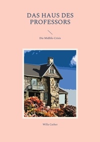 Willa Cather - Das Haus des Professors - Die Midlife-Crisis.