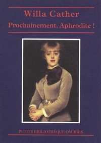 Willa Cather - Prochainement, Aphrodite !.