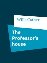 Willa Cather - The Professor's house.