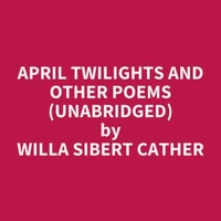 April Twilights and Other Poems (UNABRIDGED)