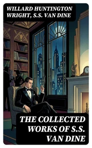 The Collected Works of S.S. Van Dine