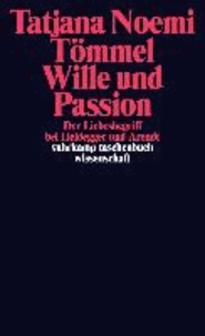 Wille und Passion - Der Liebesbegriff bei Heidegger und Arendt.