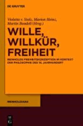 Wille, Willkür, Freiheit - Reinholds Freiheitskonzeption im Kontext der Philosophie des 18. Jahrhunderts.