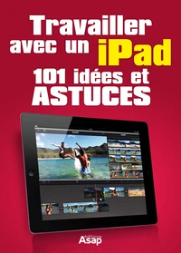 Travailler avec un iPad - 101 idées et astuces