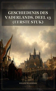 Geschiedenis des vaderlands. Deel 13 (eerste stuk)