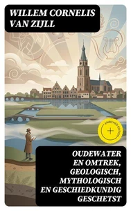 Oudewater en omtrek, Geologisch, Mythologisch en Geschiedkundig Geschetst