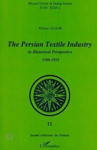 Willem Floor - The Persian Textile Industry in Historical Perspective 1500-1925.