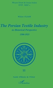 Willem Floor - The Persian Textile Industry in Historical Perspective 1500-1925.