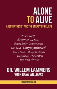  Willem Lammers - Alone to Alive. Logosynthesis and the Energy of Beliefs.