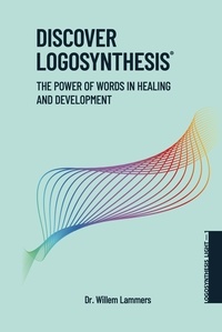  Willem Lammers - Discover Logosynthesis. The Power of Words in Healing and Development..
