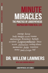  Willem Lammers - Minute Miracles. The Practice of Logosynthesis®. Inspiration From Real Life..