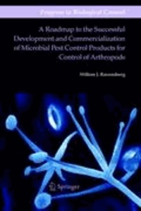Willem Ravensberg - A Roadmap to the Successful Development and Commercialization of Microbial Pest Control Products for Control of Arthropods.