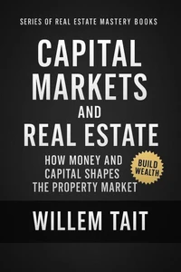 Capital Markets and Real Estate: How Money and Capital Shapes the Property Market