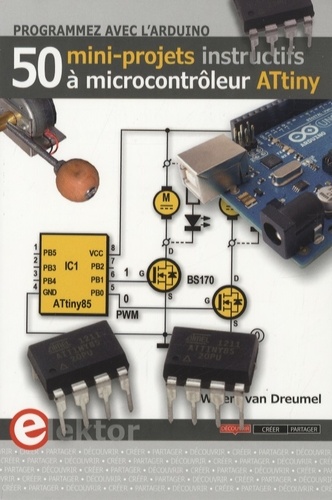 Willem van Dreumel - Programmez avec l'Arduino - 50 mini-projets instructifs à microcontrôleur ATtiny.