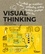 Visual thinking. La méthode qui révolutionne vos idées : sketchnoting, scribing, facilitation graphique pour tous