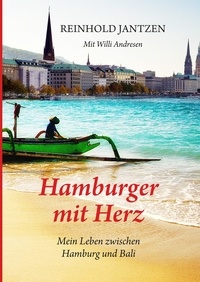 Willi Andresen et Reinhold Jantzen - Hamburger mit Herz - Erinnerungen und Erlebnisse zwischen Hamburg und Bali.