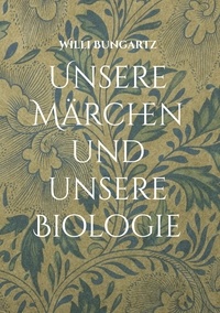 Livre gratuit à télécharger Unsere Märchen und unsere Biologie  - Ein Märchenbuch für Biologieinteressierte (French Edition)  par Willi Bungartz 9783757827120