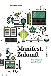 Willi Fehlmann - Manifest.Zukunft - Die Tätigkeitsgesellschaft.