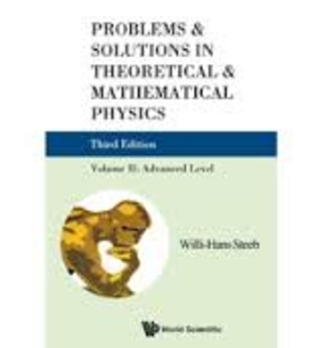 Willi-Hans Steeb - Problems and Solutions in Theoretical & Mathematical Physics - Volume 2: Advanced Level.