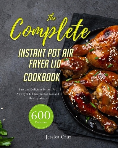  Williаm Clаrk - The Complete Inѕtаnt Pot Аir Fryer Lid Cookbook.