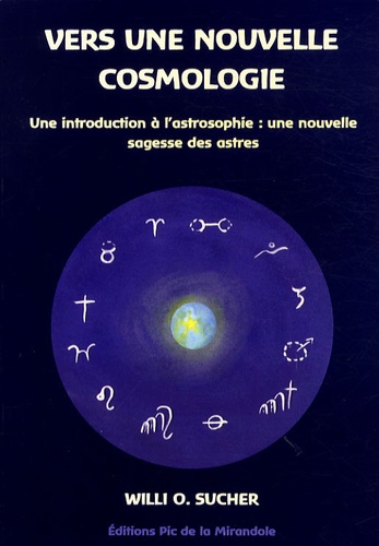 Willi O. Sucher - Vers une nouvelle cosmologie - Une introduction à l'astrosophie : une nouvelle sagesse des astres.