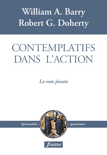 William A. Barry et Robert G. Doherty - Contemplatifs dans l'action - La voie jésuite.