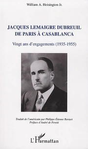 Jacques Lemaigre Dubreuil de paris a casablanca vingt ans d'engagements (1935-1955)