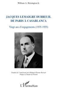 Jacques Lemaigre Dubreuil de paris a casablanca vingt ans d'engagements (1935-1955)
