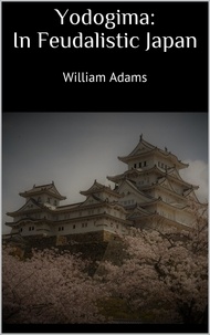 William Adams - Yodogima: In Feudalistic Japan.