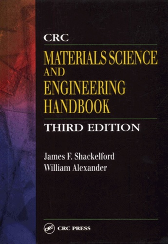 William Alexander et James-F Shackelford - Crc Materials Science And Engineering Handbook. 3rd Edition.