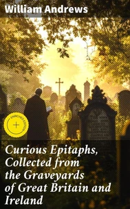 Curious Epitaphs, Collected from the Graveyards of Great Britain and Ireland