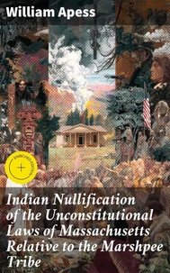 Indian Nullification of the Unconstitutional Laws of Massachusetts Relative to the Marshpee Tribe