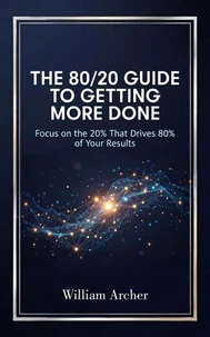 The 80/20 Guide to Getting More Done