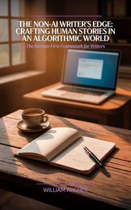 The Non-AI Writer's Edge: Crafting Human Stories in an Algorithmic World