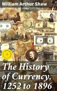 The History of Currency, 1252 to 1896