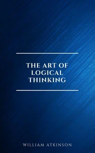 The Art of Logical Thinking: Or the Laws of Reasoning (Classic Reprint)