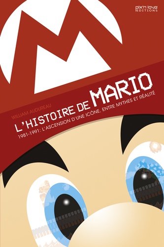 L'histoire de Mario. 1981-1991 : L'ascension d'une icône, entre mythes et réalité 3e édition