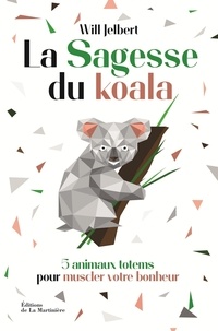 Téléchargements ebook gratuits pour kindle pc La sagesse du koala  - 5 animaux totems pour muscler votre bonheur 9782732492360 in French