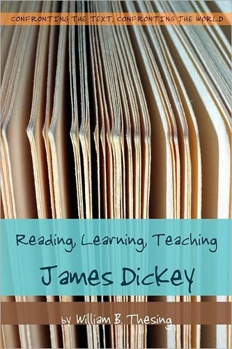 William b. Thesing - Reading, Learning, Teaching James Dickey.