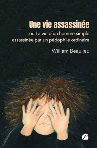 Une vie assassinée ou La vie d'un homme simple assassinée par un pédophile ordinaire