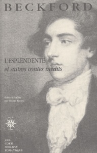 William Beckford - L'Esplendente Et Autres Contes Inedits.