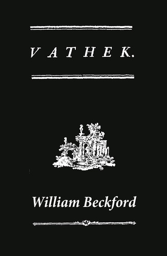 William Beckford et Samuel Henley - Vathek (A Gothic Novel: the Original Translation by Reverend Samuel Henley).