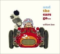 William Bee - And the Cars Go....